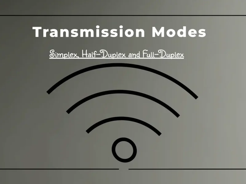 Understanding Transmission Modes: Simplex, Half-Duplex, and Full-Duplex Explained