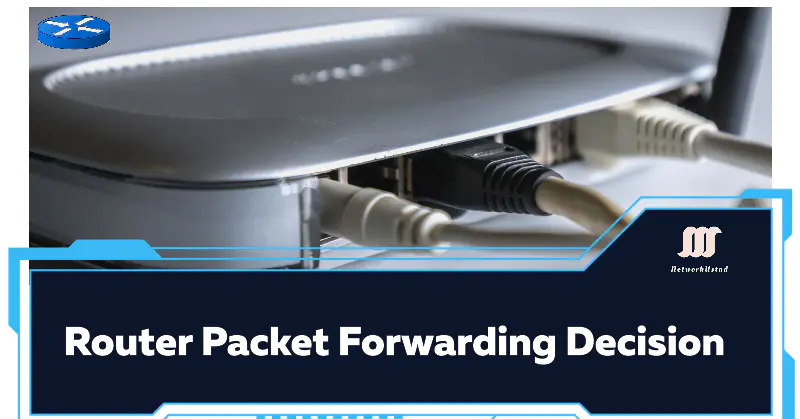 How a Router Makes a Packet Forwarding Decision: A Step-by-Step Guide with Advanced Insights 2025