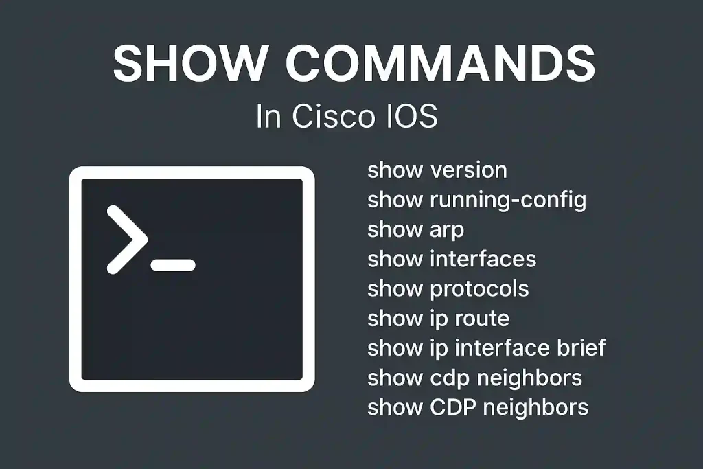 Important Show Commands in Cisco IOs (Updated 2025)