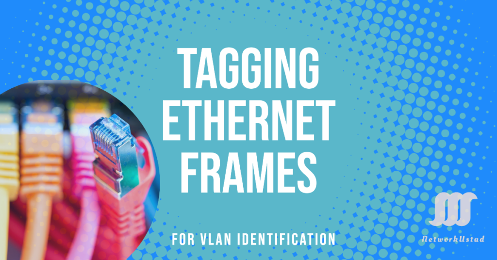 Tagging Ethernet Frames for VLAN Identification