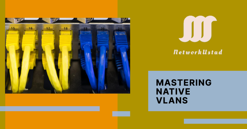 A rack of yellow and blue network cables connected to switches with numbered ports, alongside a logo for NetworkUstad and the text ‘MASTERING NATIVE VLANs.