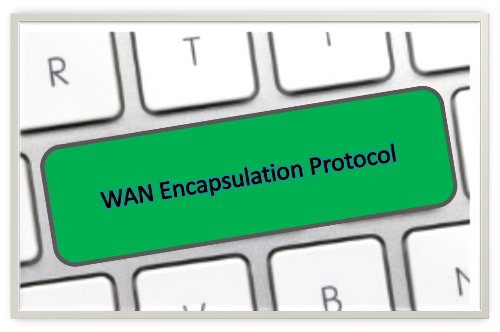 WAN Encapsulation Protocols