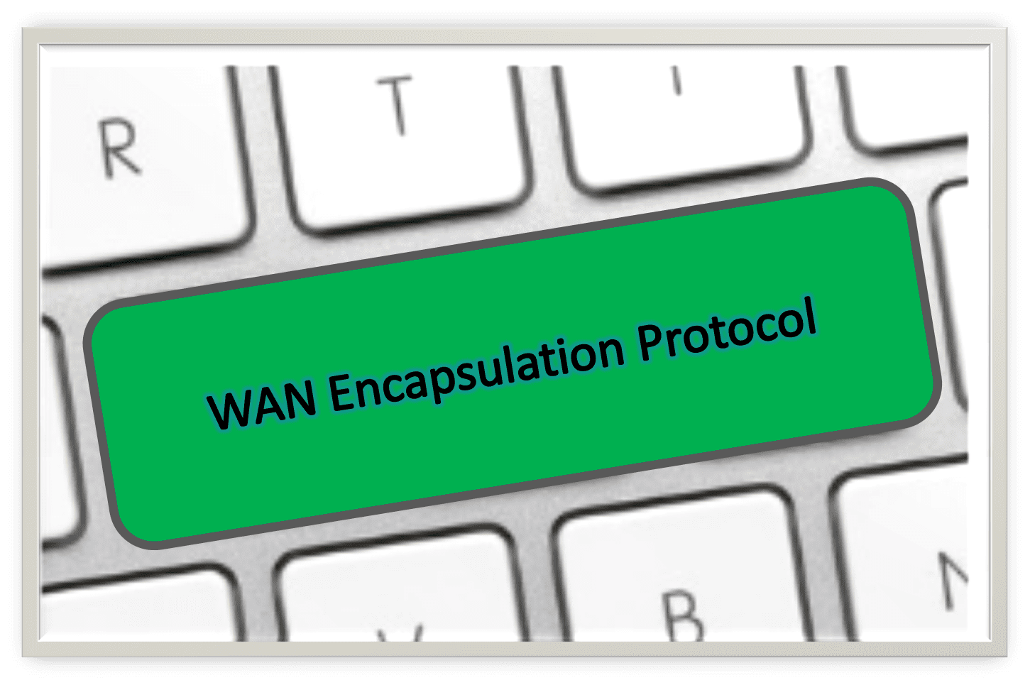 WAN Encapsulation Protocols