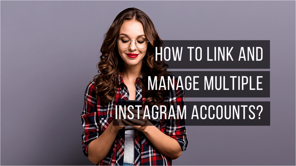 How to Link and Manage Multiple Instagram Accounts?