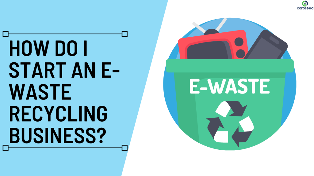 How Do I Start An E-Waste Recycling Business under Safety?