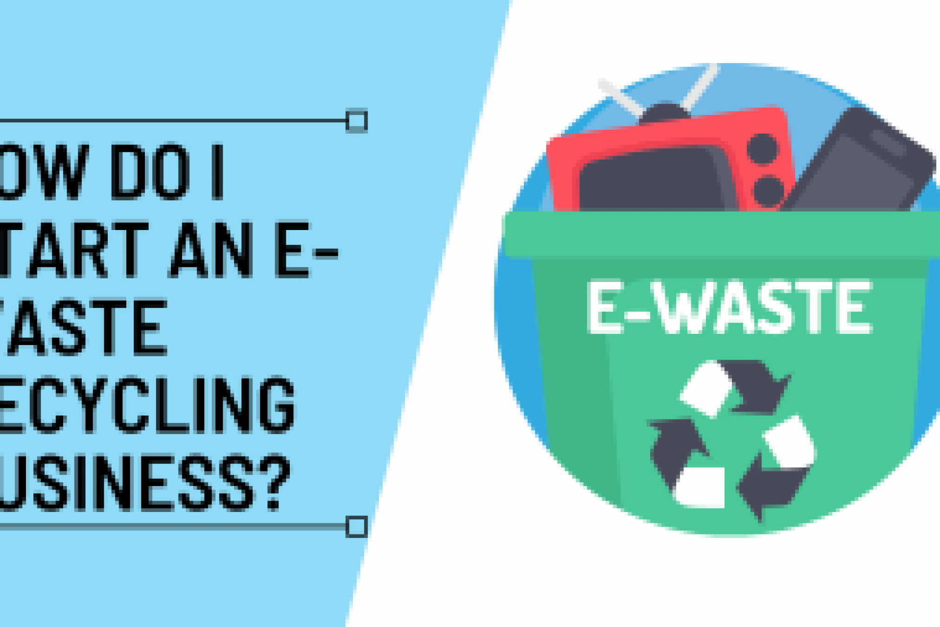 How Do I Start An EWaste Recycling Business Under safety?