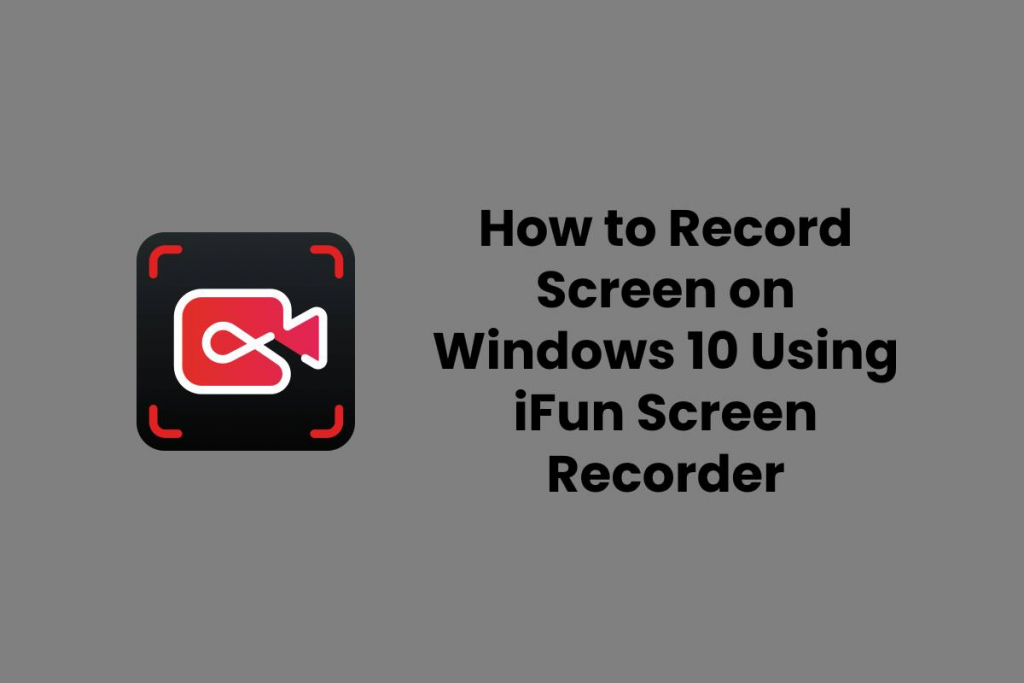 iFun Screen Recorder – How to Record Screen in Windows 10