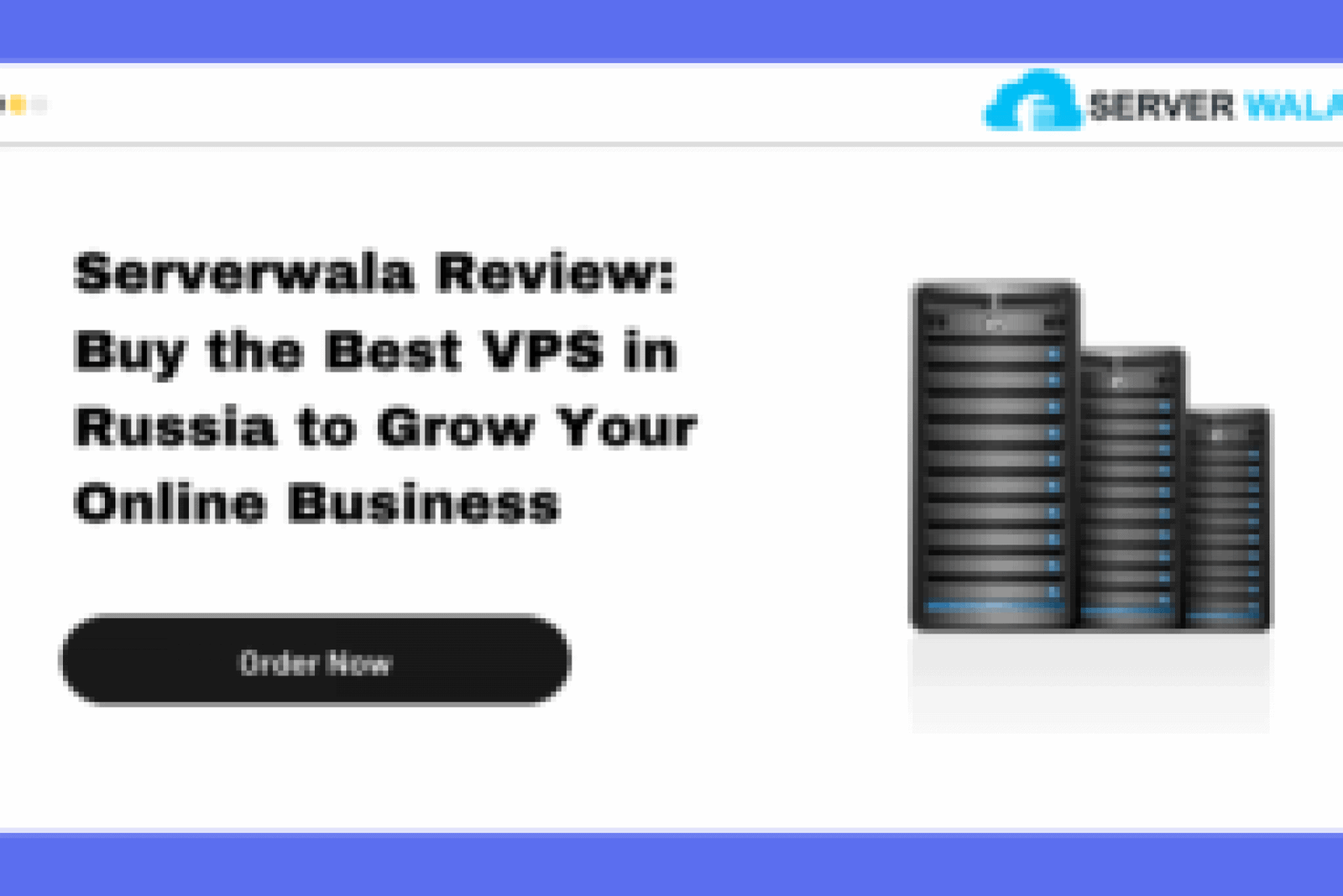Serverwala Review: Buy the Best VPS in Russia to Grow Your Online Business