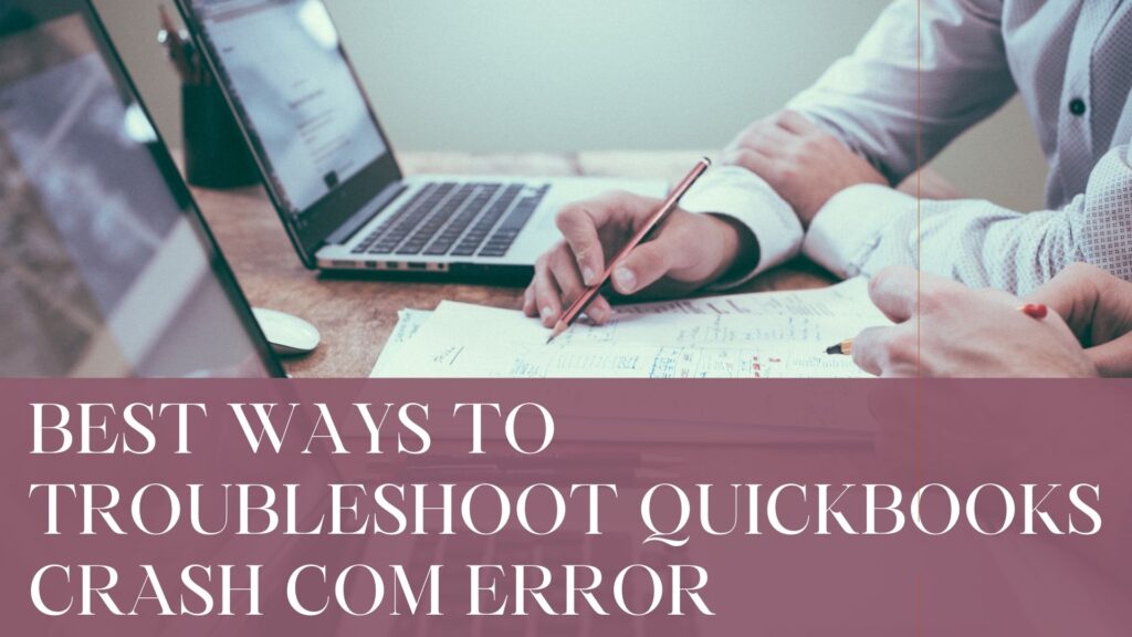 Best Ways to Troubleshoot QuickBooks Crash Com Error