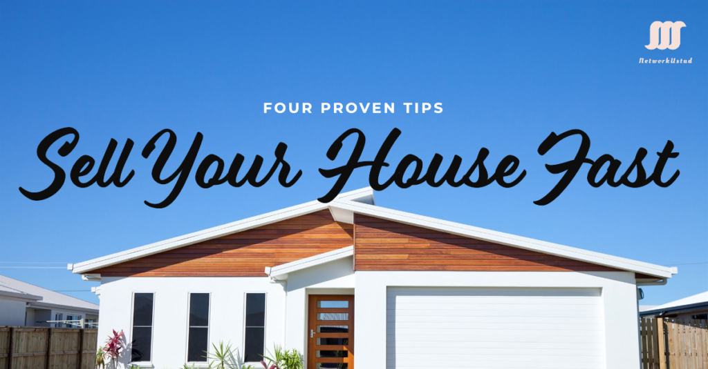 Four Proven Tips to Sell a House a Fast