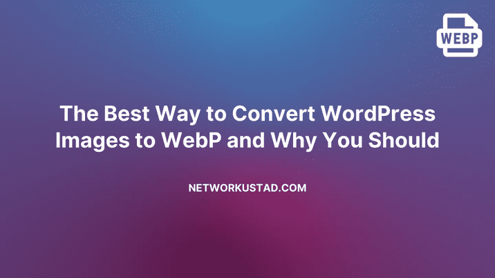 The Best Way to Convert WordPress Images to WebP and Why You Should