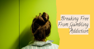 A person with their back to the camera, facing a split-colored wall, half yellow and half green, with text “Breaking Free From Gambling Addiction.