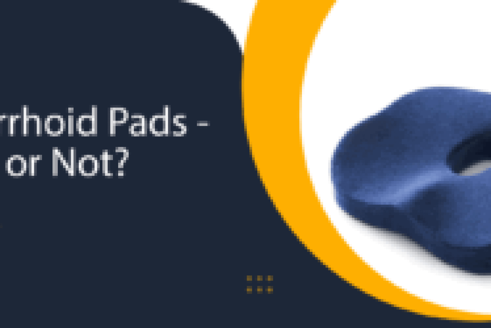 Hemorrhoid pads - useful or not