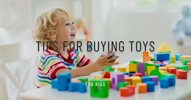 Toys for Kids: Tips for Buying
