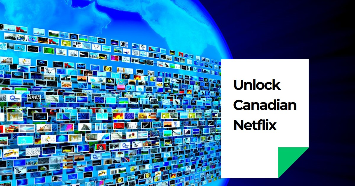 Unlocking Canadian Netflix: Your Access to Global Streaming