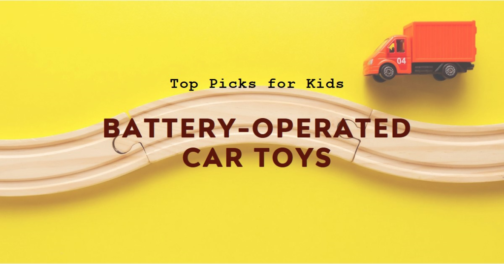 A red toy truck on a curved wooden track against a yellow background with the text “Top Picks for Kids BATTERY-OPERATED CAR TOYS”.
