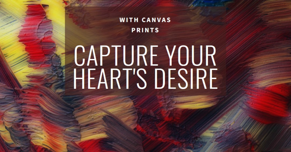 How Canvas Prints Can Capture Your Heart’s Desire