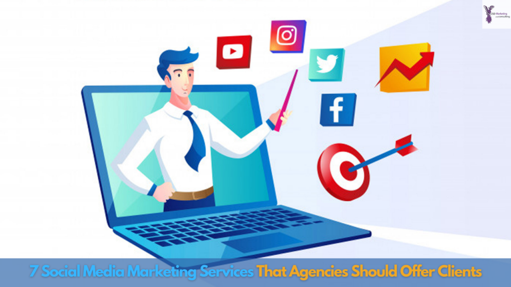 7 Social Media Marketing Services That Agencies Should Offer Clients.