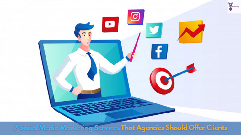 7 Social Media Marketing Services That Agencies Should Offer Clients.