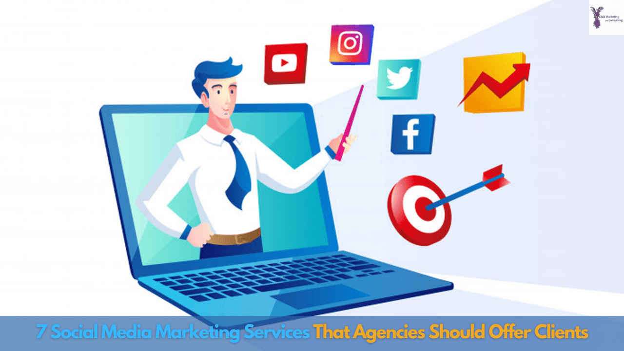 7 Social Media Marketing Services That Agencies Should Offer Clients.