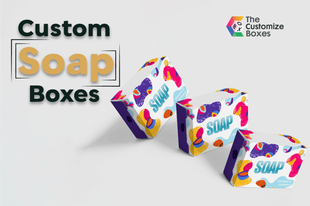 How to Make Your Attractive Packaging with a Custom Soap Box?