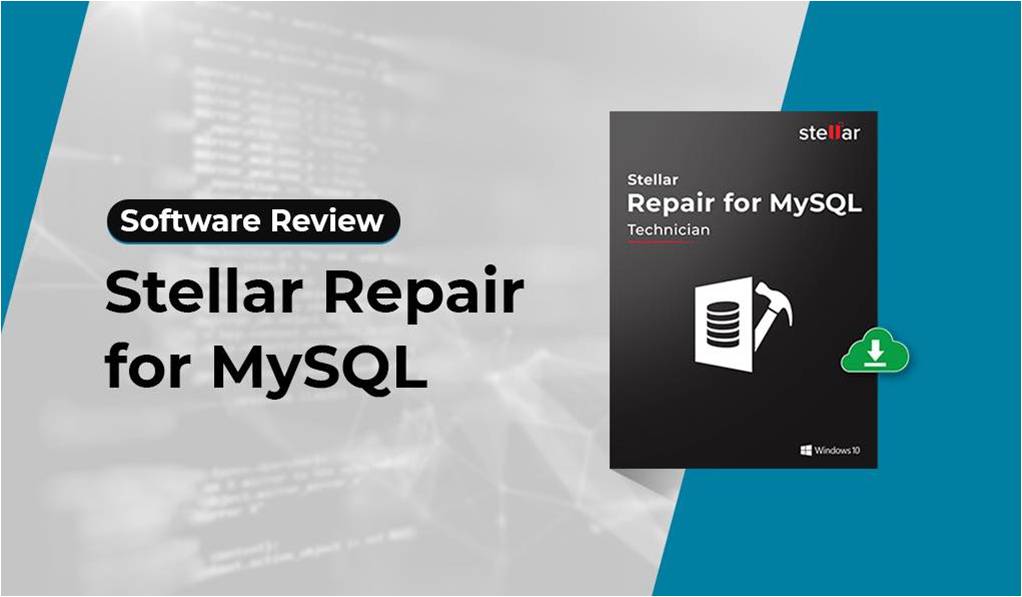 Stellar Repair for MySQL – Exclusive Review