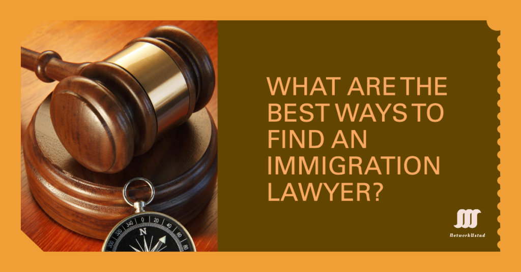 WHAT ARE THE BEST WAYS TO FIND AN IMMIGRATION LAWYER?