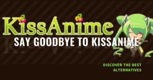 A banner with a dark background featuring the KissAnime logo and an anime character with green hair, alongside the text “SAY GOODBYE TO KISSANIME” in bold, uppercase letters. Below is a smaller caption that reads “DISCOVER THE BEST ALTERNATIVES"