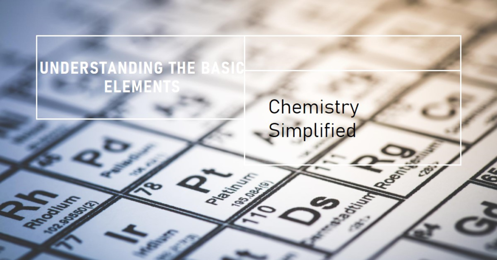 Understanding The Basic Elements Of Chemistry