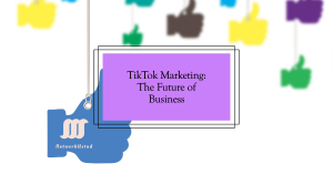 A graphic highlighting ‘TikTok Marketing: The Future of Business’ surrounded by thumbs-up icons, symbolizing positive engagement.