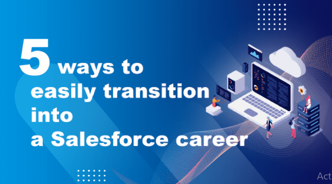 5 ways to easily transition into a Salesforce career.