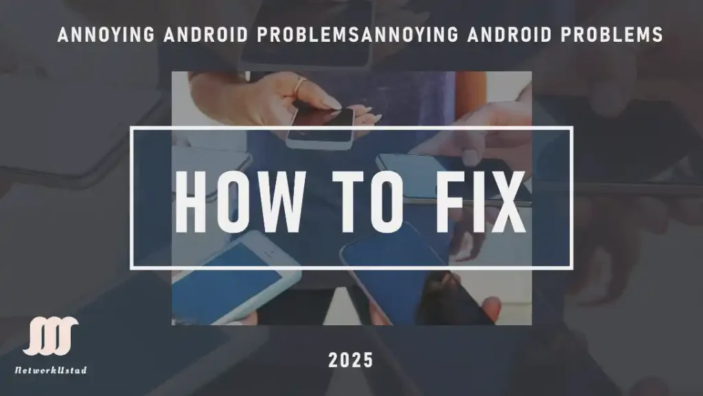 12 Annoying Android Problems and How to Fix Them (Updated June 2025)