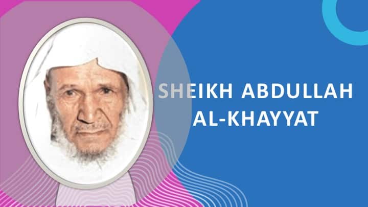 The Legacy of Sheikh Abdullah Al-Khayyat: Remembering the Life and Contributions of the Former Imam of the Kaaba