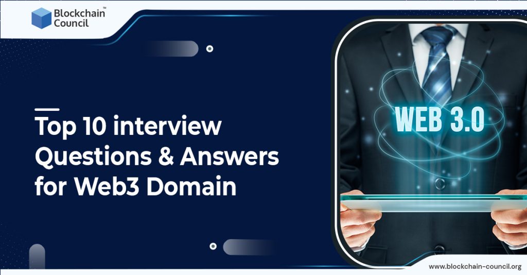 Top 10 Interview Questions & Answers for Web3 Domain Top 10 Interview Questions & Answers for Web3 Domain