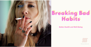 A person with long blonde hair, holding a cigarette near their mouth. The image includes text reading "Breaking Bad Habits" and "Better Health and Well-Being," symbolising the journey of overcoming unhealthy habits for improved health.