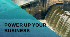 Graphic of a hydroelectric dam with water flowing over it, overlaid with the text ‘POWER UP YOUR BUSINESS’