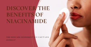 An image featuring a close-up of a person’s face with clear skin on the right side, and text on the left side against a pink background that reads “DISCOVER THE BENEFITS OF NIACINAMIDE - THE SKINCARE INGREDIENT YOU CAN’T LIVE WITHOUT.