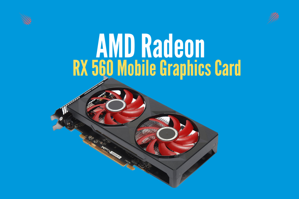 AMD Radeon RX 560 Mobile Graphics Card: Exclusive Details