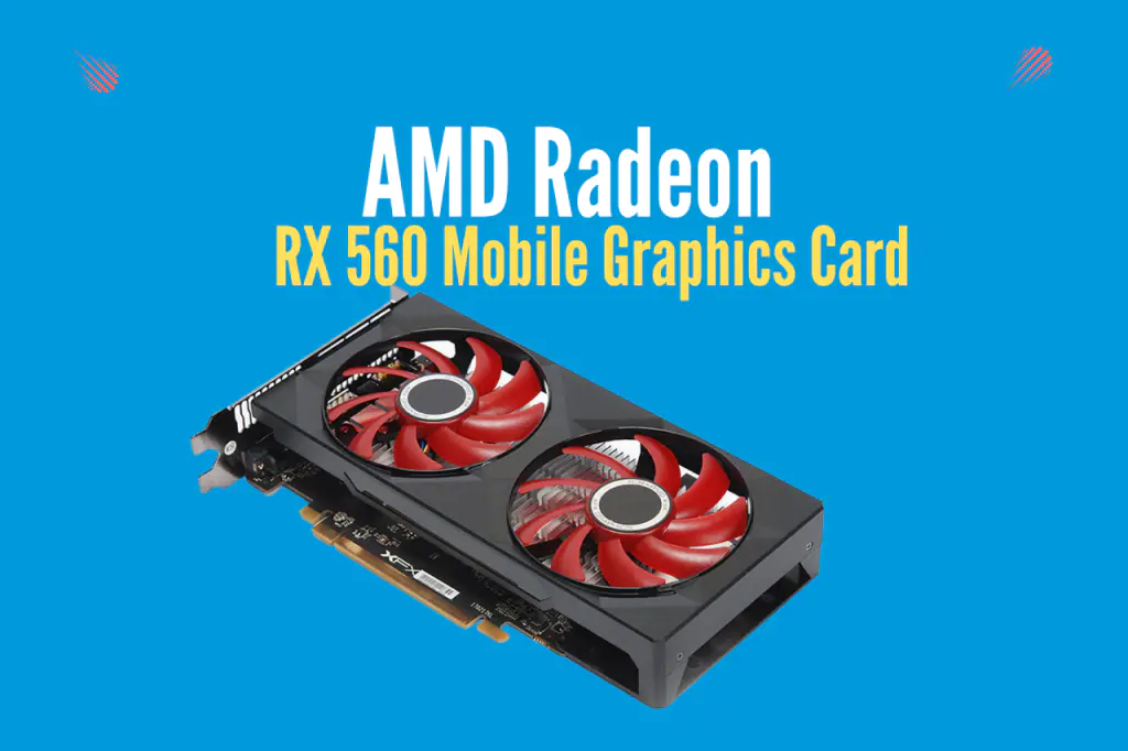 AMD Radeon RX 560 Mobile Graphics Card: Exclusive Details