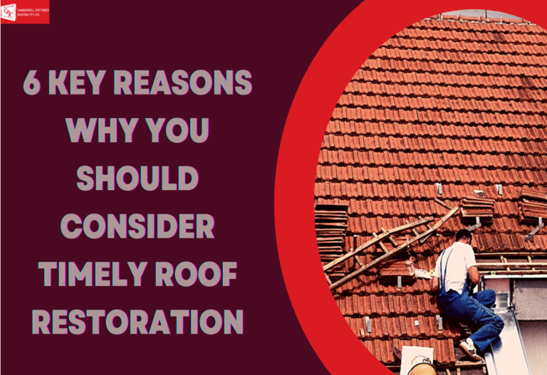6 Key Reasons Why You Should Consider Timely Roof Restoration