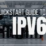 Quickstart Guide to IPv6