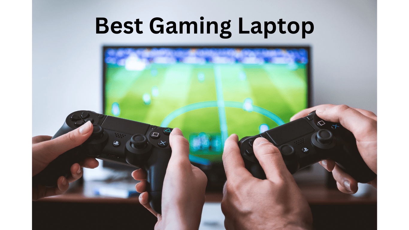 Best Gaming Laptop – Best Advice You Could Ever Get