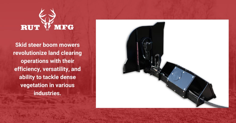 Maximizing Efficiency and Versatility: How Skid Steer Boom Mowers Revolutionize Land Clearing