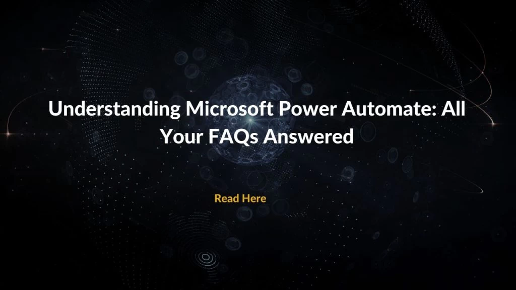 Understanding Microsoft Power Automate: All Your FAQs Answered