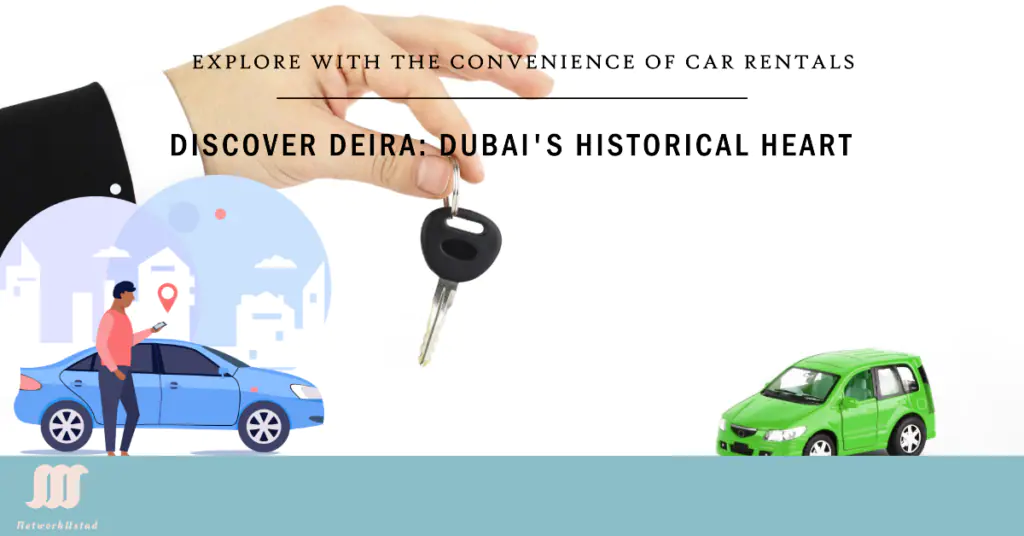 Discovering Deira: Dubai’s Historical Heart and the Case for Car Rentals
