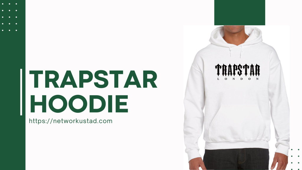 Unveiling the Trendy Trapstar Hoodie: A Fusion of Fashion and Urban Culture