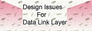 Header image depicting abstract digital patterns with text ‘Design Issues For Data Link Layer’ for a blog post on network layer challenges. #design issues