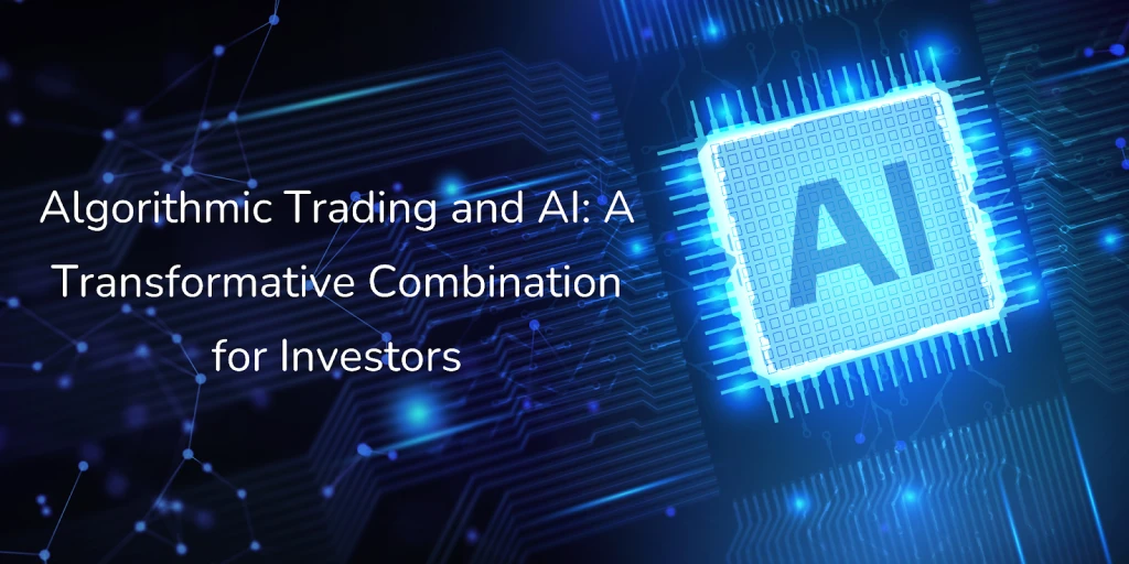 Algorithmic Trading and AI: A Transformative Combination for Investors