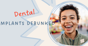 Feature image with the text 'Dental IMPLANTS DEBUNKED' in red and blue, highlighting the topic of dental implants.