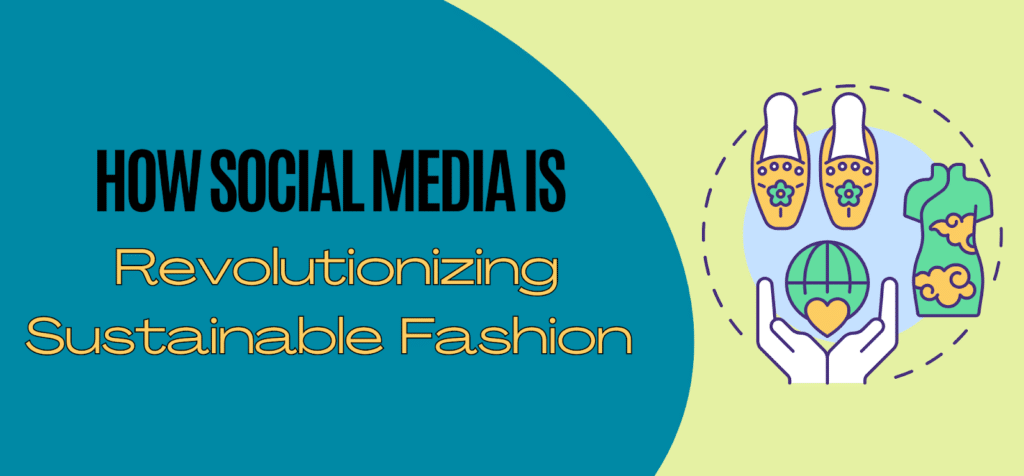 How Social Media is Revolutionizing Sustainable Fashion